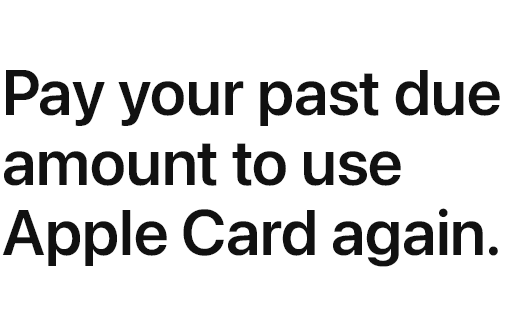 Pay your past due amount to use Apple Card again.