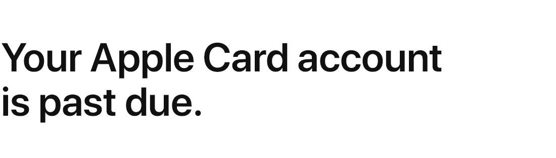 Your Apple&nbsp;Card account is past due.