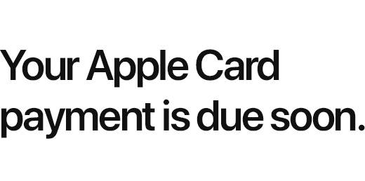 Your Apple&nbsp;Card payment is due soon.